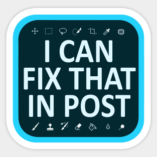 I Can Fix That In Post Sticker